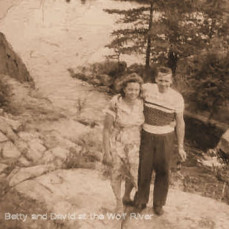Here Betty and David are at the Wolf River. Now they are together again. Love you Aunt Betty - Denver Eldridge